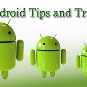 tips and tricks about android